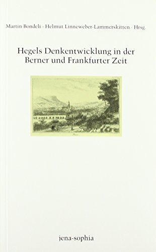 Hegels Denkentwicklung in der Berner und Frankfurter Zeit (jena-sophia. Studien und Editionen zum deutschen Idealismus und zur Frühromantik)